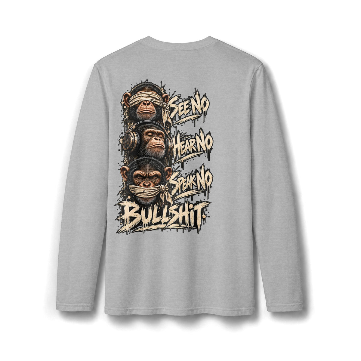“See No Evil, Hear No Evil, Speak No Evil, Bullshit” Long Sleeve T-Shirt