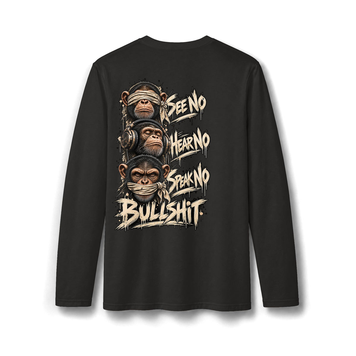 “See No Evil, Hear No Evil, Speak No Evil, Bullshit” Long Sleeve T-Shirt
