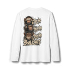 “See No Evil, Hear No Evil, Speak No Evil, Bullshit” Long Sleeve T-Shirt